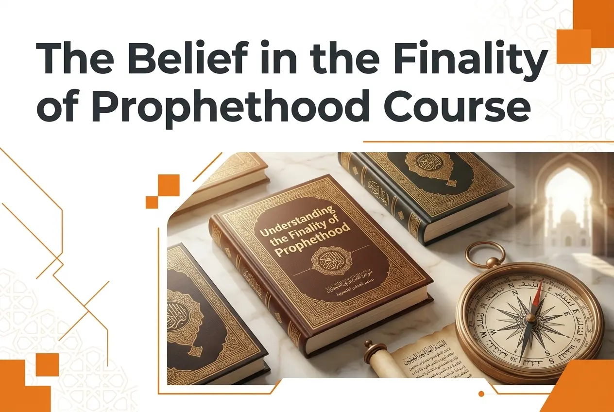 The Belief in the Finality of Prophethood Course